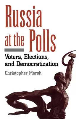 Rusko vo voľbách: Voliči, voľby a demokratizácia - Russia at the Polls: Voters, Elections, and Democratization