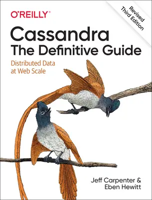 Cassandra: The Definitive Guide, (Revised) Third Edition (Kasandra: Definitívny sprievodca, (revidované) tretie vydanie): Distribuované údaje vo webovom meradle - Cassandra: The Definitive Guide, (Revised) Third Edition: Distributed Data at Web Scale