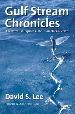 Kroniky Golfského prúdu: Prírodovedec skúma život v oceánskej rieke - Gulf Stream Chronicles: A Naturalist Explores Life in an Ocean River