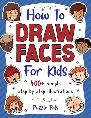 Ako kresliť tváre: 200 kresieb krok za krokom pre deti - How To Draw Faces: 200 Step By Step Drawings For Kids