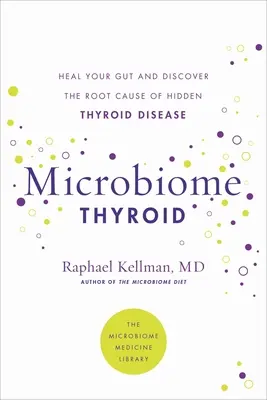 Mikrobióm štítnej žľazy: Obnovte svoje črevá a vyliečte skryté ochorenie štítnej žľazy - Microbiome Thyroid: Restore Your Gut and Heal Your Hidden Thyroid Disease