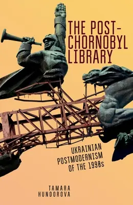 Posthornobyľská knižnica: Ukrajinský postmodernizmus 90. rokov 20. storočia - The Post-Chornobyl Library: Ukrainian Postmodernism of the 1990s