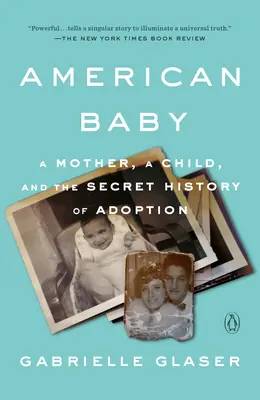 Americké dieťa: Matka, dieťa a tajné dejiny adopcie - American Baby: A Mother, a Child, and the Secret History of Adoption
