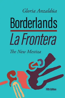 Borderlands / La Frontera: The New Mestiza 5. vydanie - Borderlands / La Frontera: The New Mestiza 5th Edition
