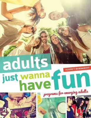 Dospelí sa chcú len baviť: Programy pre začínajúcich dospelých - Adults Just Wanna Have Fun: Programs for Emerging Adults