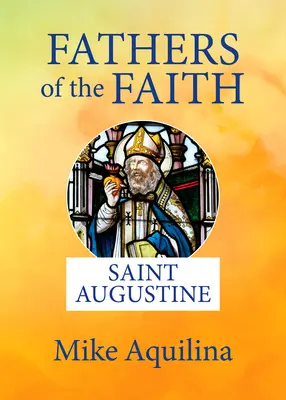 Otcovia viery: Augustín: Svätí duchovní: úvod do života sv. - Fathers of the Faith: Saint Augustine