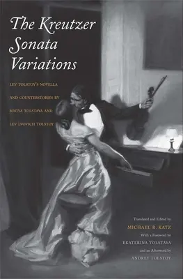Kreutzerove sonátové variácie: Tolstoj: novela a protipoviedky Sofie Tolstej a Leva Ľvoviča Tolstého - Kreutzer Sonata Variations: Lev Tolstoy's Novella and Counterstories by Sofiya Tolstaya and Lev Lvovich Tolstoy