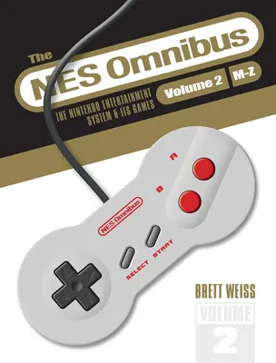 NES Omnibus: Nintendo Entertainment System and Its Games, Volume 2 (M-Z) - The NES Omnibus: The Nintendo Entertainment System and Its Games, Volume 2 (M-Z)
