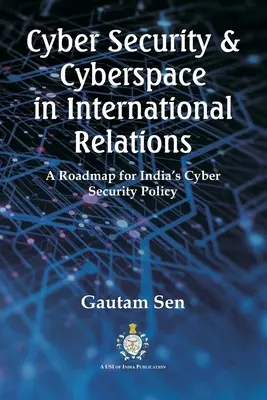Kybernetická bezpečnosť a kybernetický priestor v medzinárodných vzťahoch: Plán pre politiku kybernetickej bezpečnosti Indie - Cyber Security & Cyberspace in International Relations: A Roadmap for India's Cyber Security Policy