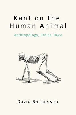 Kant o ľudskom zvierati: Kant: antropológia, etika, rasa - Kant on the Human Animal: Anthropology, Ethics, Race