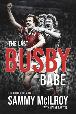 The Last Busby Babe: The Autobiography of Sammy McIlroy