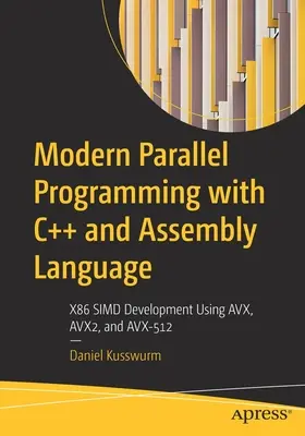 Moderné paralelné programovanie s C++ a assemblerom: Vývoj na platforme X86 SIMD pomocou AVX, AVX2 a AVX-512 - Modern Parallel Programming with C++ and Assembly Language: X86 SIMD Development Using AVX, AVX2, and AVX-512