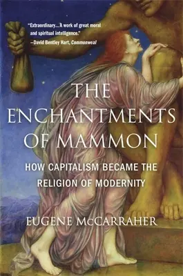 Čaro mamonu: Ako sa kapitalizmus stal náboženstvom moderny - The Enchantments of Mammon: How Capitalism Became the Religion of Modernity