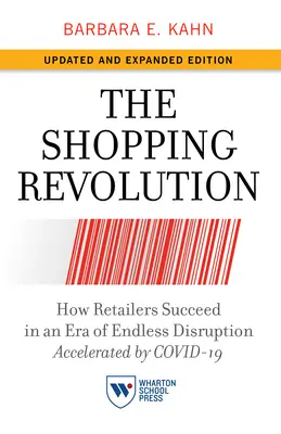 Nákupná revolúcia, aktualizované a rozšírené vydanie: Ako maloobchodníci uspejú v ére nekonečného rozvratu, ktorý urýchľuje Covid-19 - The Shopping Revolution, Updated and Expanded Edition: How Retailers Succeed in an Era of Endless Disruption Accelerated by Covid-19