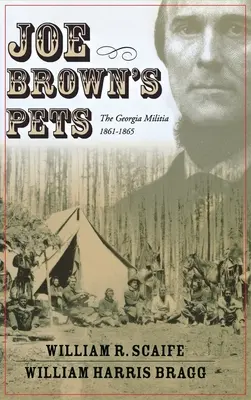 Domáce zvieratá Joea Browna: Georgia Militia, 1862-1865 - Joe Brown's Pets: The Georgia Militia, 1862-1865