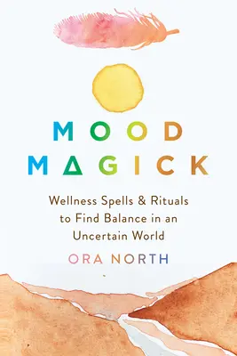 Náladová mágia: Múdrosť: Wellness kúzla a rituály na nájdenie rovnováhy v neistom svete - Mood Magick: Wellness Spells and Rituals to Find Balance in an Uncertain World