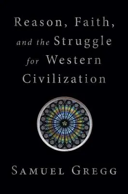 Rozum, viera a boj o západnú civilizáciu - Reason, Faith, and the Struggle for Western Civilization