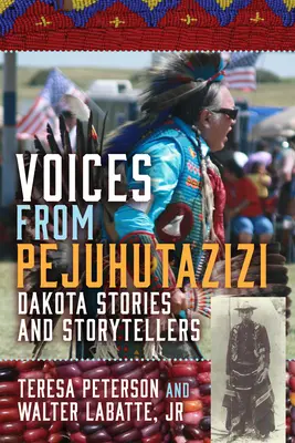 Hlasy z Pejuhutazizi: Príbehy a rozprávači z Dakoty - Voices from Pejuhutazizi: Dakota Stories and Storytellers