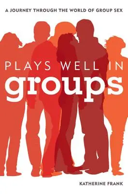 Dobre sa hrá v skupinách: Cesta svetom skupinového sexu - Plays Well in Groups: A Journey Through the World of Group Sex