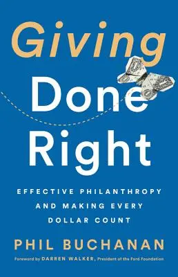 Správne dávanie: Efektívna filantropia a každý dolár sa počíta - Giving Done Right: Effective Philanthropy and Making Every Dollar Count