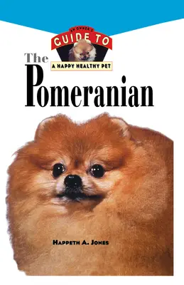 Pomeranče: Príručka majiteľa pre šťastného a zdravého domáceho miláčika - Pomeranian: An Owner's Guide to a Happy Healthy Pet