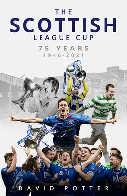 Škótsky ligový pohár: 75 rokov od roku 1946 do roku 2021 - The Scottish League Cup: 75 Years from 1946 to 2021