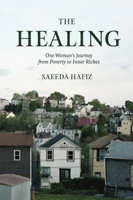 Uzdravenie: Cesta jednej ženy z chudoby k vnútornému bohatstvu - The Healing: One Woman's Journey from Poverty to Inner Riches