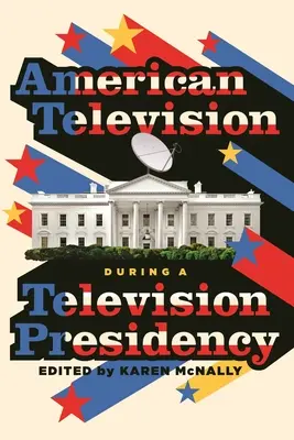 Americká televízia počas televízneho predsedníctva - American Television During a Television Presidency