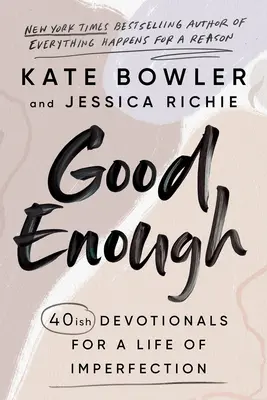 Dosť dobrý: 40 zbožných odporúčaní pre život plný nedokonalosti - Good Enough: 40ish Devotionals for a Life of Imperfection