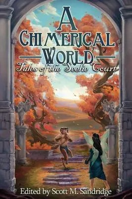 Chimérický svet: Príbehy z dvora Seelie - A Chimerical World: Tales of the Seelie Court