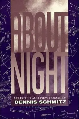 O noci: Básne Dennisa Schmitza: Vybrané a nové básne - About Night: Selected and New Poems by Dennis Schmitz
