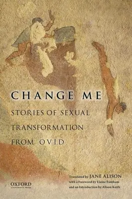 Zmeň ma: Príbehy sexuálnej premeny od Ovídia - Change Me: Stories of Sexual Transformation from Ovid