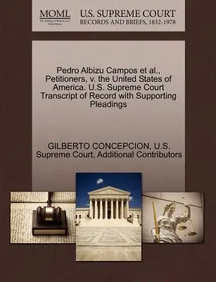 Pedro Albizu Campos a iní, navrhovatelia, proti Spojeným štátom americkým. Najvyšší súd USA Prepis záznamu s podpornými dokumentmi - Pedro Albizu Campos et al., Petitioners, V. the United States of America. U.S. Supreme Court Transcript of Record with Supporting Pleadings