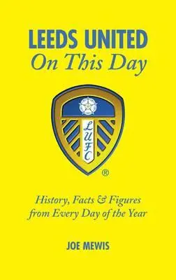 Leeds United v tento deň: Leeds United: história, fakty a čísla z každého dňa v roku - Leeds United on This Day: History, Facts & Figures from Every Day of the Year