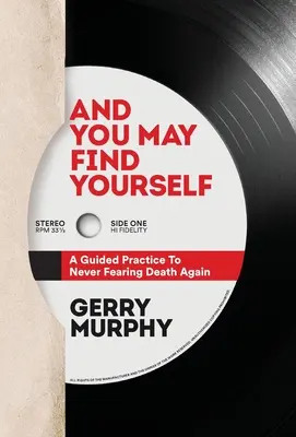 A môžeš nájsť sám seba: A Guided Practice To Never Fearing Death Again - And You May Find Yourself: A Guided Practice To Never Fearing Death Again