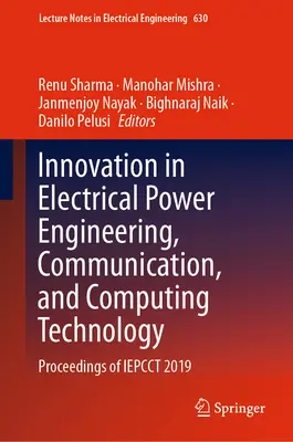 Inovácie v oblasti elektroenergetiky, komunikácie a výpočtovej techniky: Zborník z konferencie Iepcct 2019 - Innovation in Electrical Power Engineering, Communication, and Computing Technology: Proceedings of Iepcct 2019