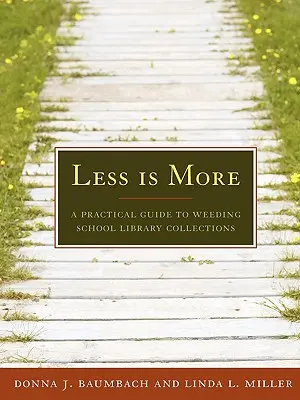 Menej je viac: Praktická príručka na odstraňovanie buriny z fondov školských knižníc - Less Is More: A Practical Guide to Weeding School Library Collections