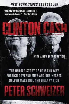 Clinton Cash: Nevypovedaný príbeh o tom, ako a prečo zahraničné vlády a podniky pomohli Billovi a Hillary zbohatnúť - Clinton Cash: The Untold Story of How and Why Foreign Governments and Businesses Helped Make Bill and Hillary Rich