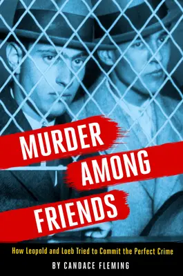Vražda medzi priateľmi: Ako sa Leopold a Loeb pokúsili spáchať dokonalý zločin - Murder Among Friends: How Leopold and Loeb Tried to Commit the Perfect Crime
