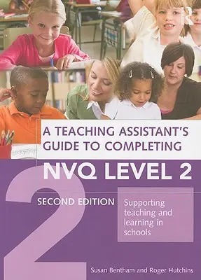 Sprievodca asistenta učiteľa pri absolvovaní úrovne 2 Nvq: Podpora vyučovania a učenia sa v školách - A Teaching Assistant's Guide to Completing Nvq Level 2: Supporting Teaching and Learning in Schools