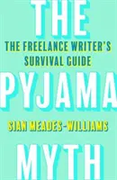 Mýtus o pyžame - Sprievodca prežitím spisovateľa na voľnej nohe - Pyjama Myth - The Freelance Writer's Survival Guide