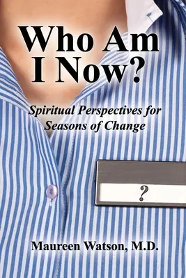 Kto som teraz? Duchovné perspektívy pre obdobia zmien - Who Am I Now?: Spiritual Perspectives for Seasons of Change