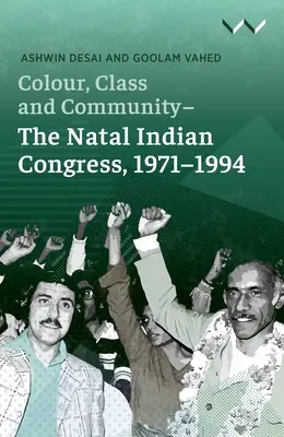 Farba, trieda a komunita - indický kongres v Natale v rokoch 1971 - 1994 - Colour, Class and Community - The Natal Indian Congress, 1971-1994