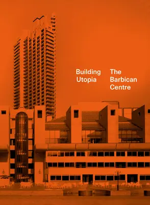 Budovanie utópie: Barbican Centre - Building Utopia: The Barbican Centre