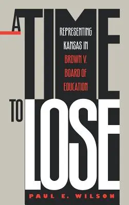 Čas na prehru: Zastupovanie Kansasu v procese Brown V. Board of Education - A Time to Lose: Representing Kansas in Brown V. Board of Education