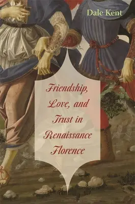 Priateľstvo, láska a dôvera v renesančnej Florencii - Friendship, Love, and Trust in Renaissance Florence