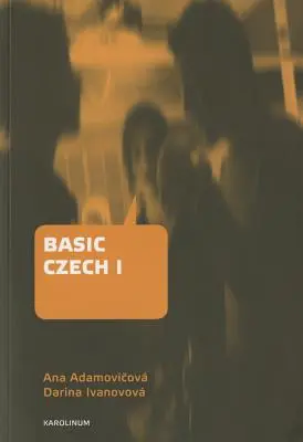 Základná čeština I: Tretie prepracované a doplnené vydanie - Basic Czech I: Third Revised and Updated Edition