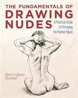 Základy kreslenia aktov - praktický sprievodca zobrazovaním ľudskej postavy - Fundamentals of Drawing Nudes - A Practical Guide to Portraying the Human Figure