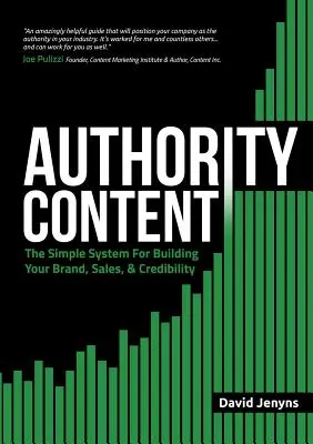 Obsah autority: Jednoduchý systém na budovanie značky, predaja a dôveryhodnosti - Authority Content: The Simple System for Building Your Brand, Sales, and Credibility