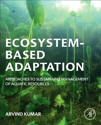 Adaptácia založená na ekosystémoch: Prístupy k udržateľnému riadeniu vodných zdrojov - Ecosystem-Based Adaptation: Approaches to Sustainable Management of Aquatic Resources